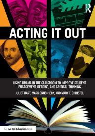 Title: Acting It Out: Using Drama in the Classroom to Improve Student Engagement, Reading, and Critical Thinking / Edition 1, Author: Juliet Hart