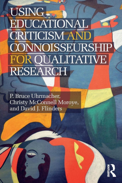 Using Educational Criticism and Connoisseurship for Qualitative Research / Edition 1