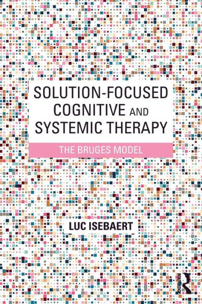 Solution-Focused Cognitive and Systemic Therapy: The Bruges Model / Edition 1