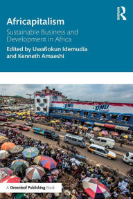 Title: Africapitalism: Sustainable Business and Development in Africa / Edition 1, Author: Uwafiokun Idemudia