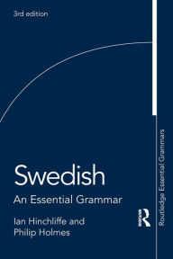 Title: Swedish: An Essential Grammar / Edition 3, Author: Ian Hinchliffe