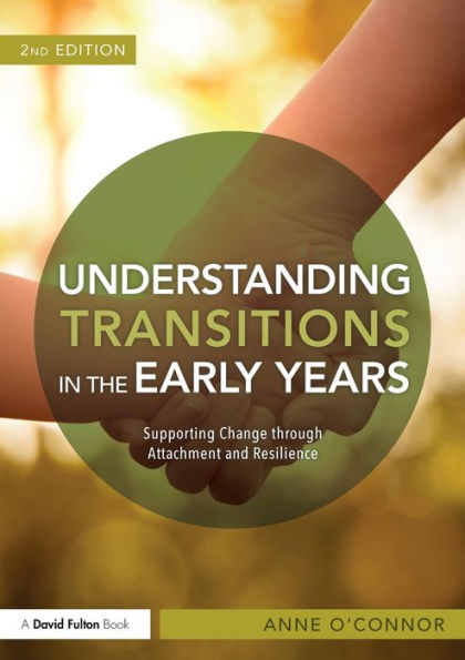 Understanding Transitions the Early Years: Supporting Change through Attachment and Resilience