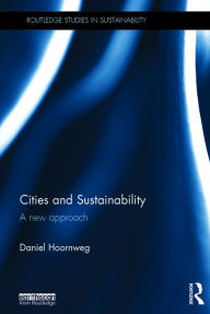 Title: Cities and Sustainability: A new approach / Edition 1, Author: Daniel Hoornweg