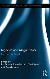 Title: Legacies and Mega Events: Fact or Fairy Tales?, Author: Ian Brittain