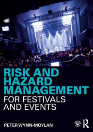 Title: Risk and Hazard Management for Festivals and Events / Edition 1, Author: Peter Wynn-Moylan