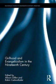 Title: Saving the World: Girlhood and Evangelicalism in Nineteenth-Century Literature / Edition 1, Author: Allison Giffen