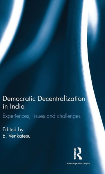 Democratic Decentralization in India: Experiences, issues and challenges / Edition 1