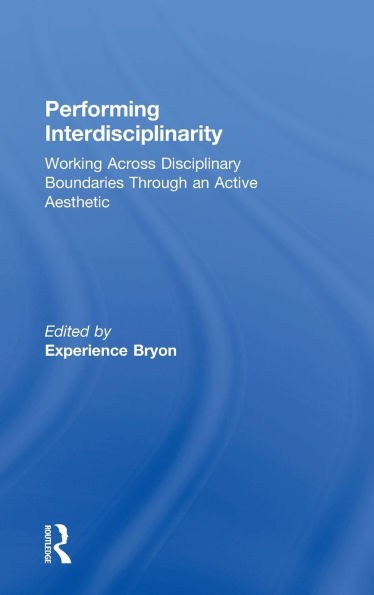 Performing Interdisciplinarity: Working Across Disciplinary Boundaries Through an Active Aesthetic