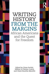 Title: Writing History from the Margins: African Americans and the Quest for Freedom, Author: Claire Parfait