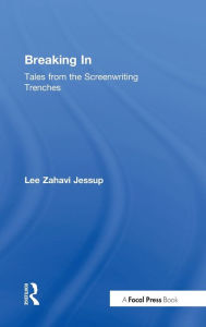 Title: Breaking In: Tales from the Screenwriting Trenches, Author: Lee Jessup