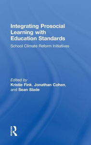 Title: Integrating Prosocial Learning with Education Standards: School Climate Reform Initiatives / Edition 1, Author: Kristie Fink