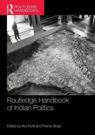 Title: Routledge Handbook of Indian Politics / Edition 1, Author: Atul Kohli