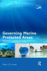 Title: Governing Marine Protected Areas: Resilience through Diversity, Author: Peter Jones