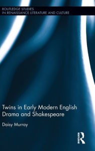 Title: Twins in Early Modern English Drama and Shakespeare / Edition 1, Author: Daisy Murray