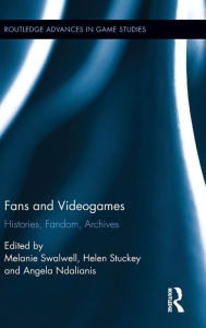 Title: Fans and Videogames: Histories, Fandom, Archives / Edition 1, Author: Melanie Swalwell