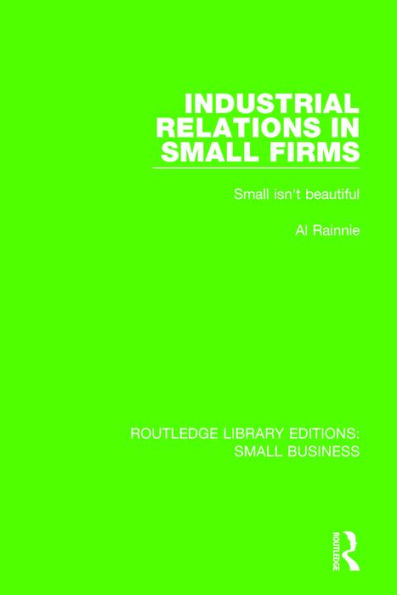 Industrial Relations in Small Firms: Small Isn't Beautiful / Edition 1