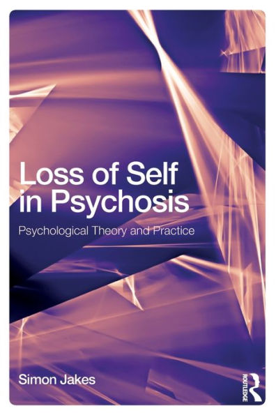 Loss of Self in Psychosis: Psychological Theory and Practice / Edition 1