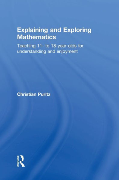 Explaining and Exploring Mathematics: Teaching 11- to 18-year-olds for understanding enjoyment
