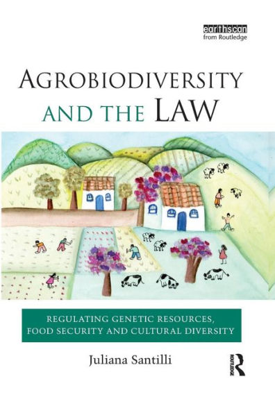 Agrobiodiversity and the Law: Regulating Genetic Resources, Food Security and Cultural Diversity / Edition 1