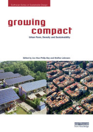 Title: Growing Compact: Urban Form, Density and Sustainability, Author: Joo Hwa P. Bay