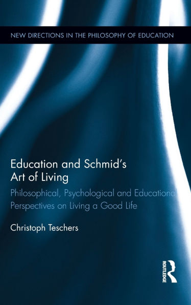 Education and Schmid's Art of Living: Philosophical, Psychological Educational Perspectives on Living a Good Life