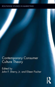 Title: Contemporary Consumer Culture Theory / Edition 1, Author: John F. Sherry