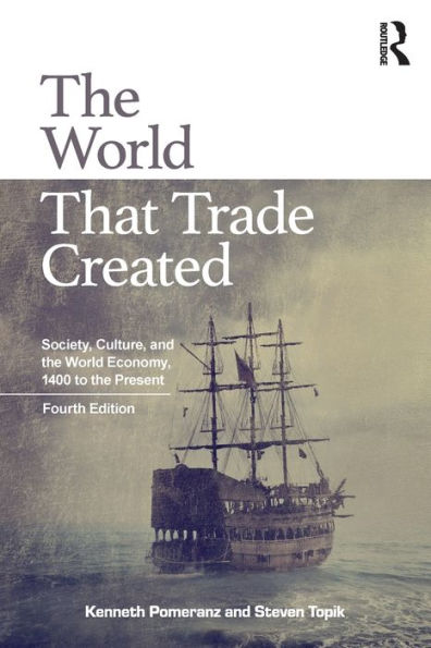 The World That Trade Created: Society, Culture, and the World Economy, 1400 to the Present / Edition 4