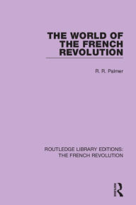 Title: The World of the French Revolution / Edition 1, Author: Robert R Palmer