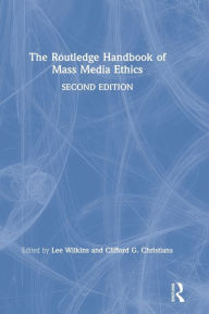 Title: The Routledge Handbook of Mass Media Ethics / Edition 2, Author: Lee Wilkins