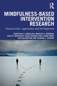 Title: Mindfulness-Based Intervention Research: Characteristics, Approaches, and Developments / Edition 1, Author: Christian U. Krägeloh