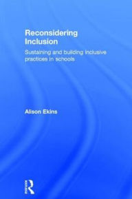 Title: Reconsidering Inclusion: Sustaining and building inclusive practices in schools / Edition 1, Author: Alison Ekins