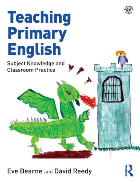 Teaching Primary English: Subject Knowledge and Classroom Practice / Edition 1