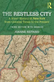 Title: The Restless City: A Short History of New York from Colonial Times to the Present, Author: Joanne Reitano