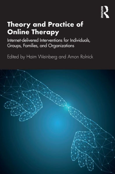 Theory and Practice of Online Therapy: Internet-delivered Interventions for Individuals, Groups, Families, and Organizations / Edition 1