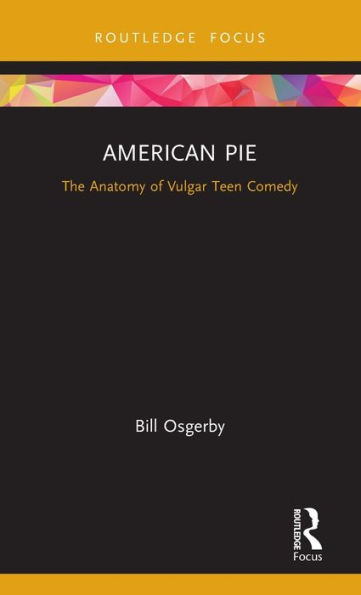 American Pie: The Anatomy of Vulgar Teen Comedy