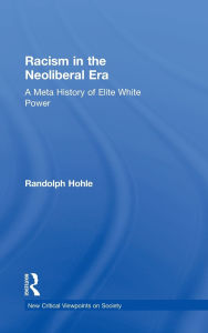 Epub books for free downloads Racism in the Neoliberal Era: A Meta History of Elite White Power (English Edition) 9781032769356