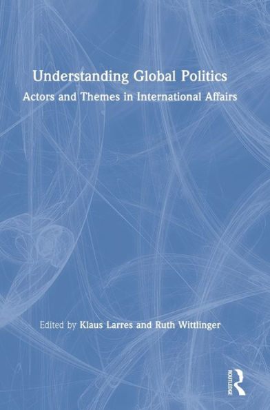 Understanding Global Politics: Actors and Themes in International Affairs