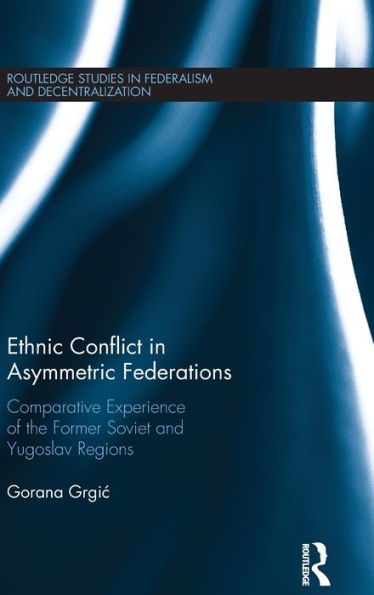 Ethnic Conflict Asymmetric Federations: Comparative Experience of the Former Soviet and Yugoslav Regions