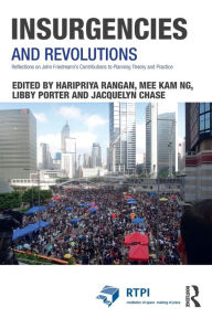 Title: Insurgencies and Revolutions: Reflections on John Friedmann's Contributions to Planning Theory and Practice, Author: Haripriya Rangan