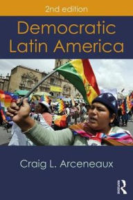 Title: Democratic Latin America / Edition 2, Author: Craig L. Arceneaux