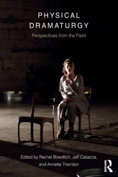 Physical Dramaturgy: Perspectives from the Field / Edition 1