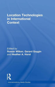 Title: Location Technologies in International Context / Edition 1, Author: Rowan Wilken