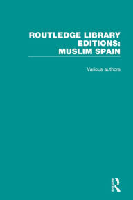 Title: Routledge Library Editions: Muslim Spain / Edition 1, Author: Various