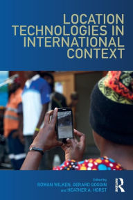 Title: Location Technologies in International Context / Edition 1, Author: Rowan Wilken