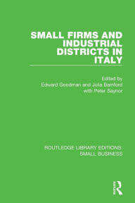Title: Small Firms and Industrial Districts in Italy / Edition 1, Author: Edward Goodman