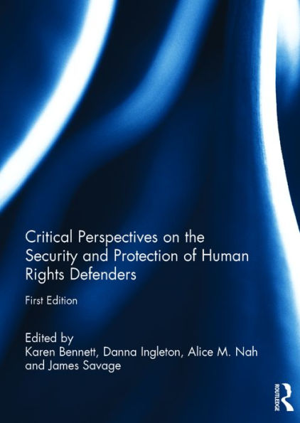 Critical Perspectives on the Security and Protection of Human Rights Defenders
