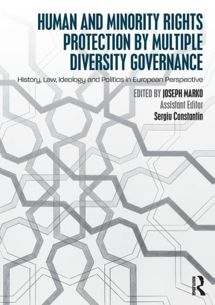 Human and Minority Rights Protection by Multiple Diversity Governance: History, Law, Ideology and Politics in European Perspective / Edition 1