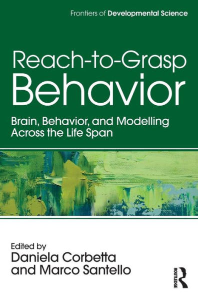 Reach-to-Grasp Behavior: Brain, Behavior, and Modelling Across the Life Span / Edition 1