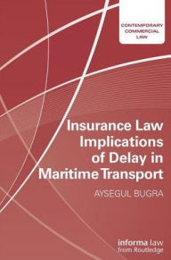 Title: Insurance Law Implications of Delay in Maritime Transport, Author: Aysegul Bugra