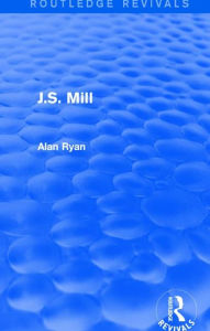Title: J.S. Mill (Routledge Revivals), Author: Alan Ryan
